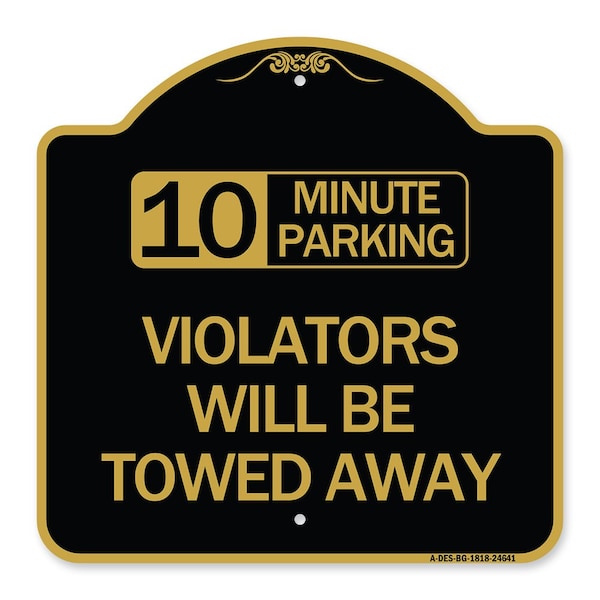Signmission 10 Minute Parking Violators Will Towed Away, Black & Gold Aluminum Sign, 18" x 18", BG-1818-24641 A-DES-BG-1818-24641 - main